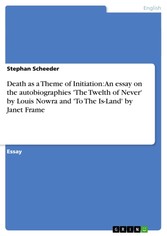 Death as a Theme of Initiation: An essay on the autobiographies 'The Twelth of Never' by Louis Nowra and 'To The Is-Land' by Janet Frame