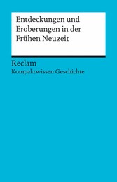 Entdeckungen und Eroberungen in der Frühen Neuzeit. (Kompaktwissen Geschichte)