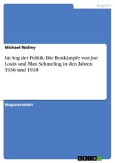 Im Sog der Politik: Die Boxkämpfe von Joe Louis und Max Schmeling in den Jahren 1936 und 1938