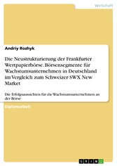 Die Neustrukturierung der Frankfurter Wertpapierbörse. Börsensegmente für Wachstumsunternehmen in Deutschland im Vergleich zum Schweizer SWX New Market