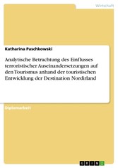 Analytische Betrachtung des Einflusses terroristischer Auseinandersetzungen auf den Tourismus anhand der touristischen Entwicklung der Destination Nordirland