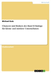 Chancen und Risiken des Basel II Ratings für kleine und mittlere Unternehmen